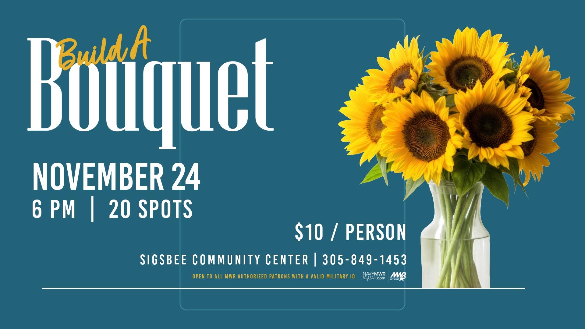 Build a Bouquet event on November 24 at Sigsbee Community Center starting at 6 PM. $10 per person and get fresh flowers. 305-849-1453
