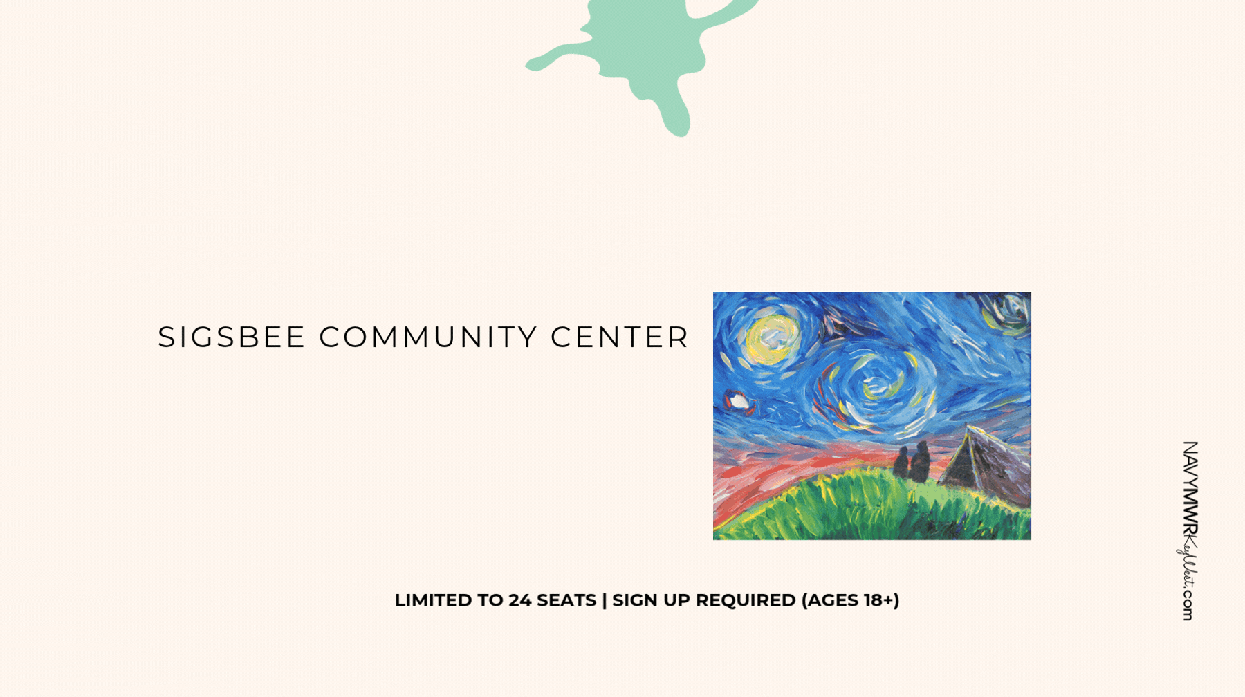 Open to all MWR authorized patrons with military issued ID.  Paint n' Chill  Join us on August 26 for our highly anticipated Paint n' Chill event at Sigsbee Community Center. We will be painting 'Starry Night Gazer' Class starts at 6 PM.  Bring your own refreshments $15 fee | $25 couples - payment at the door with debit/credit Limit 24 people Liberty patrons: FREE For additional information or questions email mwrnaskwrec@us.navy.mil. To reserve your seat text patron names and contact number to 305-563-0488.
