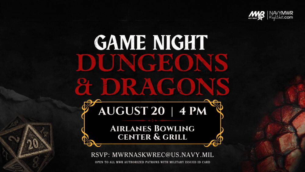 Open to all MWR authorized patrons with military issued ID card.  Dungeons & Dragons Game Night  Join us on Thursday, August 20 from 4 - 8 PM at Airlanes Bowling Center for a Dungeons & Dragons Game Night. Game boards will be provided. Participants are welcome to bring their own game boards and supplies.  RSVP is encouraged but not required. RSVP by Tuesday, August 18 by sending an email to mwrnaskwrec@us.navy.mil.