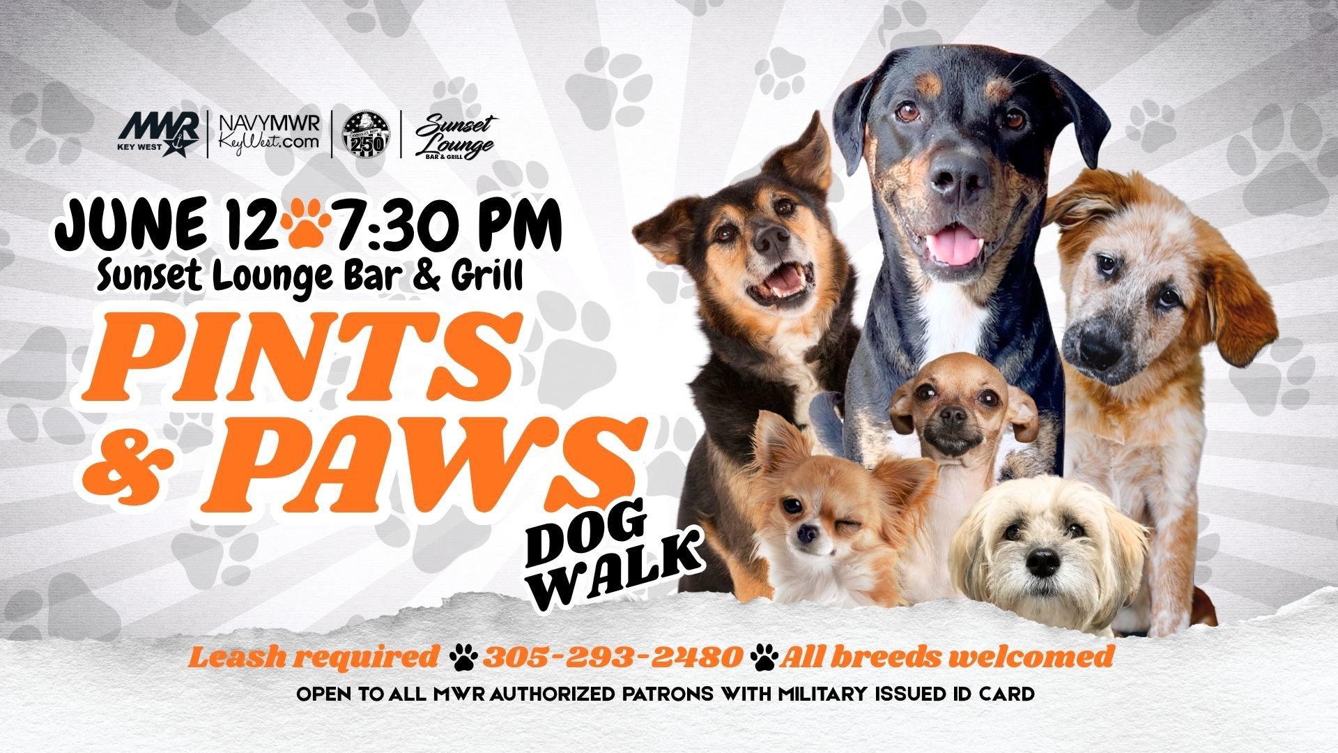 Open to all MWR authorized patrons with military issued ID card.  Pints & Paws Dog Walk: Walk, Wag & Sip!  Grab your leash & your four-legged best friend - it's time for a tail waggin' good time at the Pints & Paws Dog Walk!  Join us on June 12 for a fun run/walk with your pup along the Sigsbee waterfront, followed by a paw-some social at the Sunset Lounge Lawn. After the walk, kick back & enjoy ice cold beer, snap adorable memories in our themed photo booth & let your furry friend mingle at our dog-friendly party on the lawn.  June 12 starting