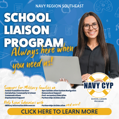 NAVY REGION SOUTHEAST  SCHOOL LIAISON PROGRAM Always here when you need us!  Support for Military families on:  School Transitions Services  Installation, Community & School Communications  Deployment Support  Special Education System Navigation  Homeschool Support  Postsecondary Education  Partnerships in Education  Help Local Educators with:  Military information & Resources  Partnerships in Education and more!  NAVY CYP SCHOOL LIAISON PROGRAM  CLICK HERE TO LEARN MORE