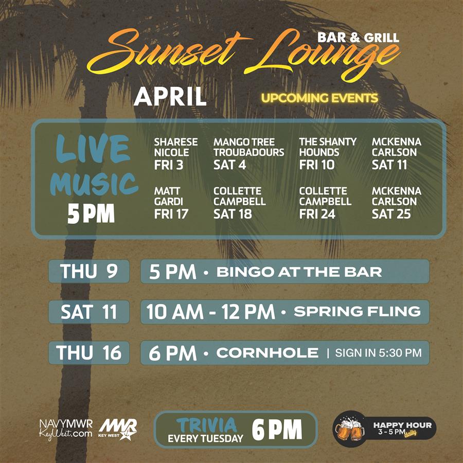 Sunset Lounge Bar | Friday, April 3 | Live Entertainment: Sharese Nicole | 5 - 8 PM Sunset Lounge Bar | Saturday, April 4 | Live Entertainment: Mango Tree Troubadours | 5 - 8 PM Sunset Lounge Bar | Tuesday, April 7 | Trivia - Catch the Mania | 6 - 8 PM Sunset Lounge Bar | Thursday, April 9 | Bingo at the Bar | 5 - 7 PM Sunset Lounge Bar | Friday, April 10 | Live Entertainment: The Shanty Hounds | 5 - 8 PM Sunset Lounge Bar | Saturday, April 11 | Spring Fling | 10 AM - 12 PM Sunset Lounge Bar | Saturday, April 11 | Live Entertainment: Mcke Sunset Lounge Bar | Friday, April 3 | Live Entertainment: Sharese Nicole | 5 - 8 PM Sunset Lounge Bar | Saturday, April 4 | Live Entertainment: Mango Tree Troubadours | 5 - 8 PM Sunset Lounge Bar | Tuesday, April 7 | Trivia - Catch the Mania | 6 - 8 PM Sunset Lounge Bar | Thursday, April 9 | Bingo at the Bar | 5 - 7 PM Sunset Lounge Bar | Friday, April 10 | Live Entertainment: The Shanty Hounds | 5 - 8 PM Sunset Lounge Bar | Saturday, April 11 | Spring Fling | 10 AM - 12 PM Sunset Lounge Bar | Saturday, April 11 | Live Entertainment: Mcke