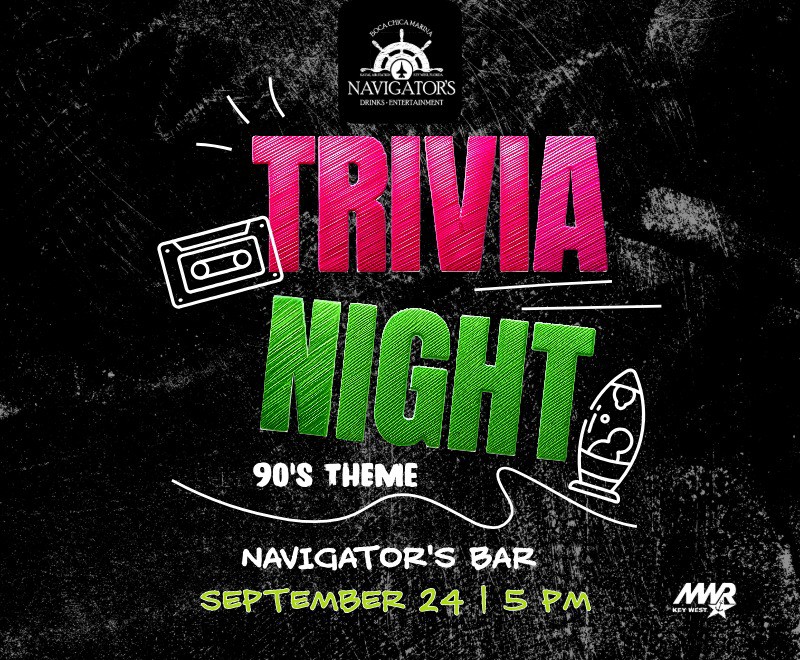 Open to all MWR authorized patrons with military issued ID cards.  Trivia Night - 90's Theme  Join us for Trivia on Thursday from 5 - 7 PM at Navigator's Bar at the Boca Chica Marina. Multiple rounds of fun trivia!  For more information email mwrnaskwfb@us.navy.mil.