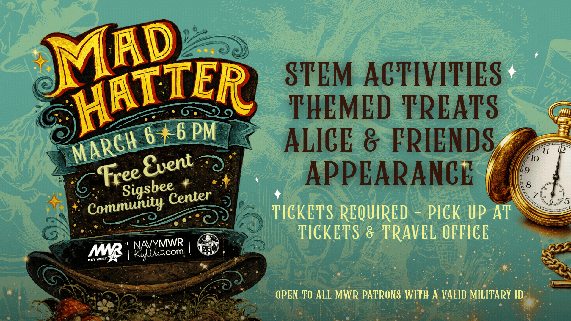 Open to all MWR authorized patrons with military issued ID.  Mad Hatter Night  "Sometimes I've believed as many as six impossible things before breakfast!"  Lets begin at the beginning shall we?:  The event will be at the Sigsbee Community Center on Friday, March 6, from 6 - 8 PM. Parents and children are highly encouraged to dress up!  Free event - tickets required: tickets are available at the Tickets & Travel Office on Sigsbee Park. Limit of 80 spots, first-come, first-served.  Activities:  Electric Fan Making STEM Activity Flower making STE