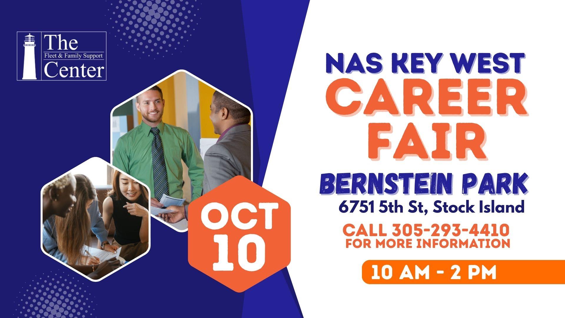 Fleet & Family Support Center: Career Fair   The Fleet & Family Support Center is hosting a Career Fair on October 10 from 10 AM - 2 PM at Bernstein Park on Stock Island: 6751 Fifth Street, Key West, FL 33040.   For more information please contact 305-293-4410. This is a Fleet & Family Support Center event and open to the general public. This is not an MWR event - please address all questions to FFSC directly. 