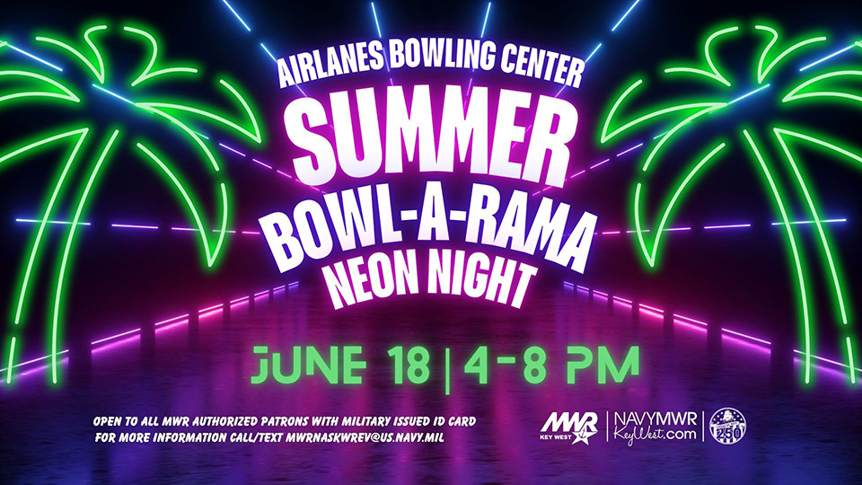 Airlanes Bowling Center Summer Bowl-A-Rama Neon Night flyer featuring bright neon palm tree graphics and bold event text. The event takes place June 18 from 4–8 PM and is open to all MWR authorized patrons with military issued ID card. The flyer includes the MWR Key West logo, NavyMWRKeyWest.com, the America’s Navy 250 logo, and contact information for more details.