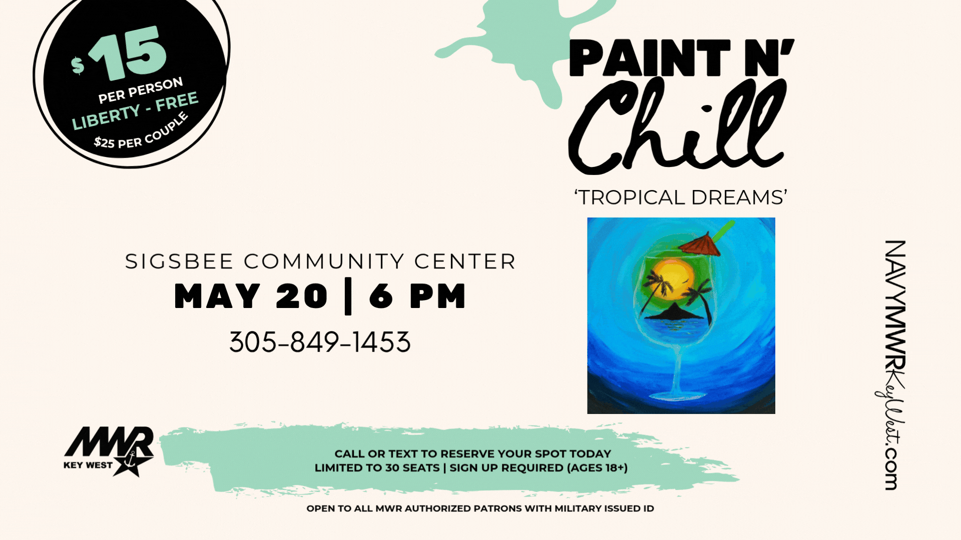 Open to all MWR authorized patrons with military issued ID.  Paint n' Chill  Join us on May 20 for our highly anticipated Paint n' Chill event at Sigsbee Community Center. We will be painting 'Tropical Dreams'! Class starts at 6 PM.  Bring your own refreshments $15 fee | $25 couples - payment at the door with debit/credit Limit 30 people Liberty patrons: FREE! To reserve your seat text patron names and contact number to 305-849-1453.