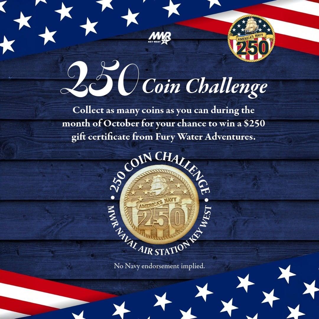 Graphic promoting the “250 Coin Challenge” for MWR Naval Air Station Key West. The background is dark blue wooden planks with a red, white, and blue stars-and-stripes border. The text reads: “250 Coin Challenge. Collect as many coins as you can during the month of October for your chance to win a $250 gift certificate from Fury Water Adventures.” A circular gold coin logo in the center says “250 Coin Challenge, MWR Naval Air Station Key West” with “America’s Navy 250” inside. The top features the MWR Key West logo and a round Navy 250 emblem. F